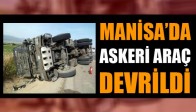 Manisa'da Askeri Araç Devrildi