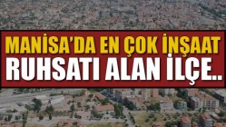 Manisa'da En Çok İnşaat Ruhsatı Alan İlçe