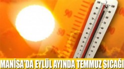 Manisa'da Eylül Ayında Temmuz Sıcağı