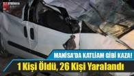 MANİSA'DA KATLİAM GİBİ KAZA!