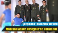 Manisalı Asker Nusaybin'de Yaralandı