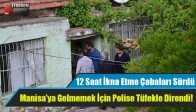 Manisa'ya Gelmemek İçin Polise Tüfekle Direndi!