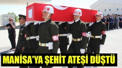 MANİSA'YA ŞEHİT ATEŞİ DÜŞTÜ