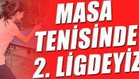 Masa tenisinde 2.lig'deyiz