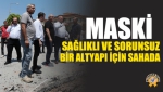 MASKİ, Sağlıklı ve Sorunsuz Bir Altyapı İçin Sahada