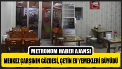 Merkez Çarşının Gözdesi, Çetin Ev Yemekleri Büyüdü