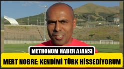 Mert Nobre: Kendimi Türk Hissediyorum