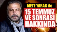 Mete Yarar ile 15 Temmuz ve sonrası söyleşi programı