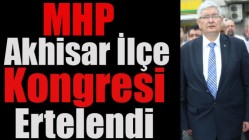 MHP Akhisar İlçe Kongresi Ertelendi