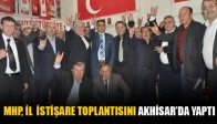 MHP, İL İSTİŞARE TOPLANTISINI AKHİSAR’DA YAPTI