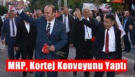 MHP, Kortej Konvoyunu Yaptı