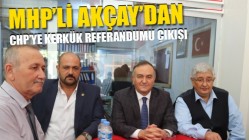 MHP’li Akçay’dan CHP’ye Kerkük Referandumu çıkışı