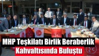 MHP Teşkilatı Birlik Beraberlik Kahvaltısında Buluştu