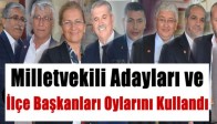 Milletvekili Adayları ve İlçe Başkanları Oylarını Kullandı