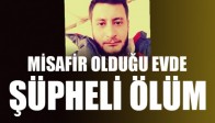 Misafir olduğu evde şüpheli ölüm