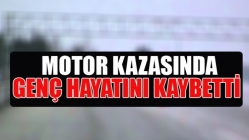 Motor Kazasında Genç Hayatını Kaybetti