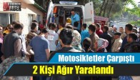 Motosikletler Çarpıştı 2 Kişi Ağır Yaralandı