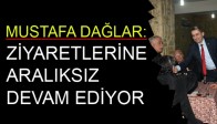 Mustafa Dağlar Ziyaretlerine Aralıksız Devam Ediyor