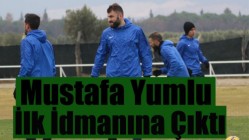 Mustafa Yumlu İlk İdmanına Çıktı