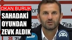 Okan Buruk; Sahadaki Oyundan zevk aldık