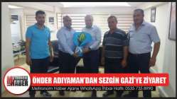 Önder Adıyaman’dan Sezgin Gazi’ye Ziyaret