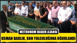 Osman Barlık, Son Yolculuğuna Uğurlandı