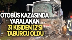 Otobüs Kazasında Yaralanan 31 Kişiden 12'si Taburcu Oldu