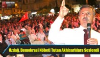 Özdağ, Demokrasi Nöbeti Tutan Akhisarlılara Seslendi