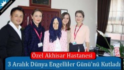 Özel Akhisar Hastanesi 3 Aralık Dünya Engelliler Günü'nü Kutladı