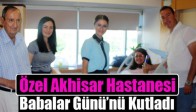 Özel Akhisar Hastanesi, Babalar Günü’nü Kutladı