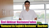 Özel Akhisar Hastanesi’nden “Ramazan’da Sağlıklı Beslenme” Önerileri