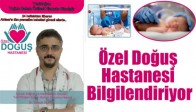 Özel Doğuş Hastanesi Bilgilendiriyor!