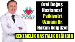 Özel Doğuş Hastanesi Psikiyatri Uzmanı Dr. Hakan Adıgüzel; Bilgilendiriyor