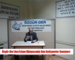 Özgür-Der’den İslam Dünyasında Son Gelişmeler Semineri