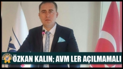 Özkan Kalın; Avm Ler Açılmamalı