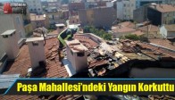 Paşa Mahallesi’ndeki Yangın Korkuttu