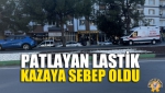 Patlayan Lastik Kazaya Sebep Oldu