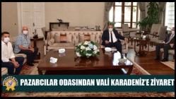 Pazarcılar Odasından Vali Karadeniz’e Ziyaret