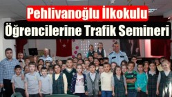 Pehlivanoğlu İlkokulu Öğrencilerine Trafik Semineri