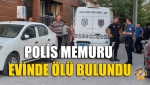 Polis Memuru Evinde Ölü Bulundu