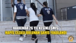 Hakkında 26 Yıl Kesinleşmiş Hapis Cezası Bulunan Şahıs Yakalandı