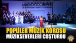 Popüler Müzik Korosu, Müzikseverleri Coşturdu