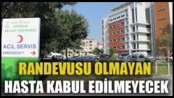 Randevusu Olmayan Hasta Kabul Edilmeyecek