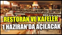 Restoran ve Kafeler 1 Haziran'da Açılacak