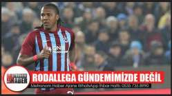 Rodallega Gündemimizde Değil