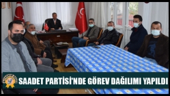 Saadet Partisi'nde Görev Dağılımı Yapıldı