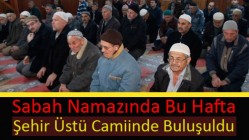 Sabah Namazında Bu Hafta Şehir Üstü Camiinde Buluşuldu