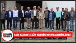 Salih Hızlı’dan Yatağan Ve Zeytinliova Mahallelerine Ziyaret