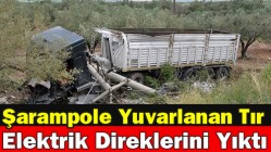 Şarampole Yuvarlanan Tır, Elektrik Direklerini Yıktı