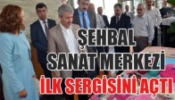 Şehbal Sanat Merkezi İlk Sergisini Açtı